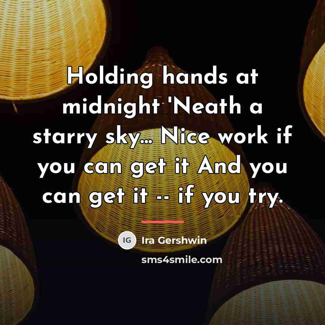 “Holding hands at midnight 'Neath a starry sky... Nice work…” quote by Ira Gershwin