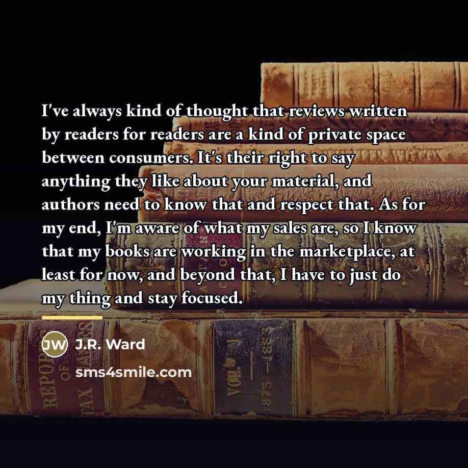 “I've always kind of thought that reviews written by readers…” quote by J.R. Ward