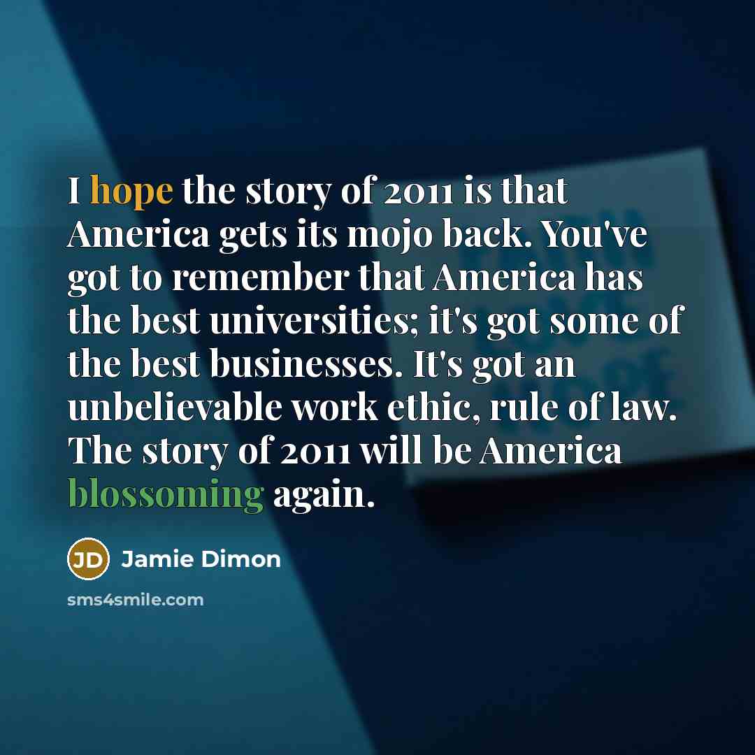 “I hope the story of 2011 is that America gets…” quote by Jamie Dimon