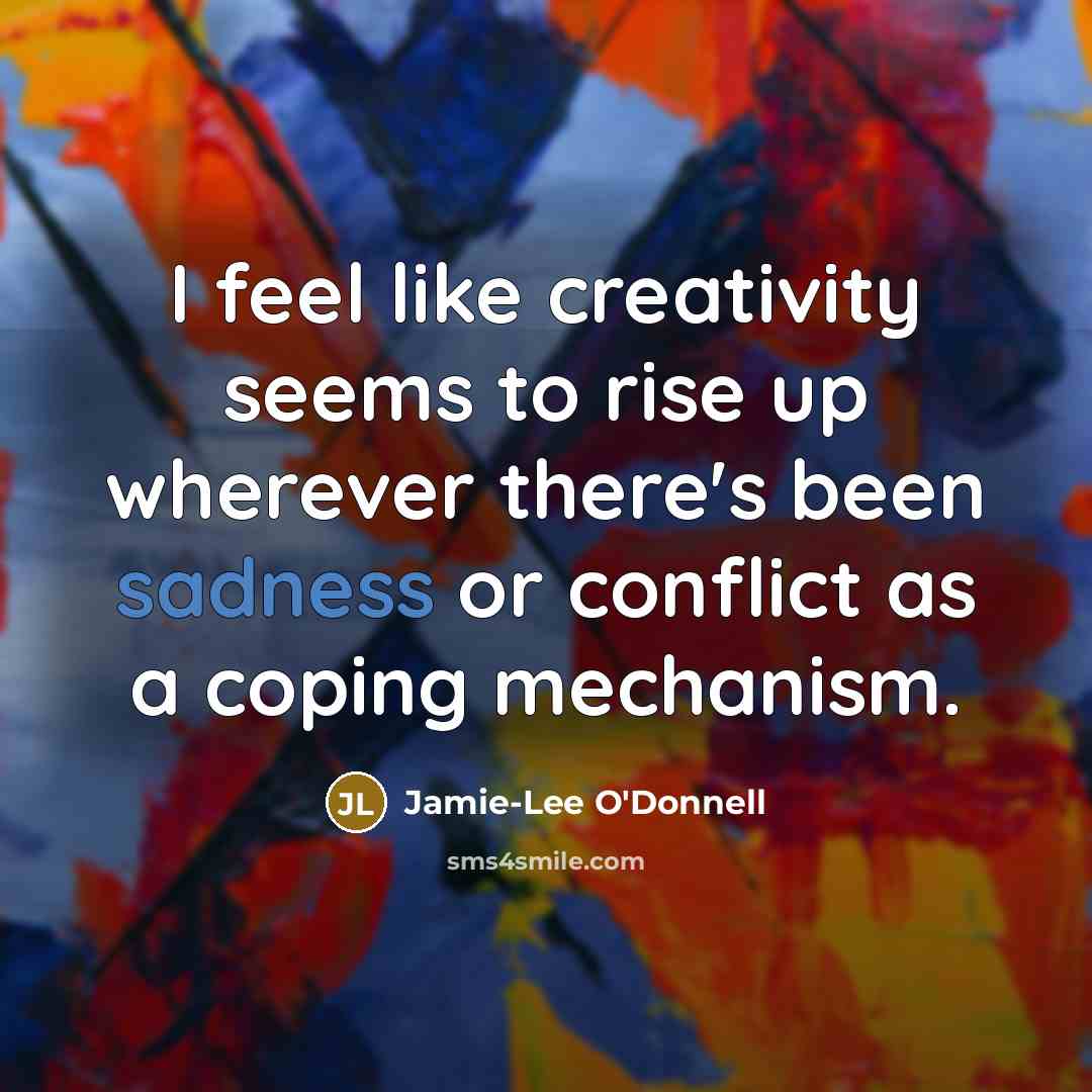 “I feel like creativity seems to rise up wherever there's…” quote by Jamie-Lee O'Donnell