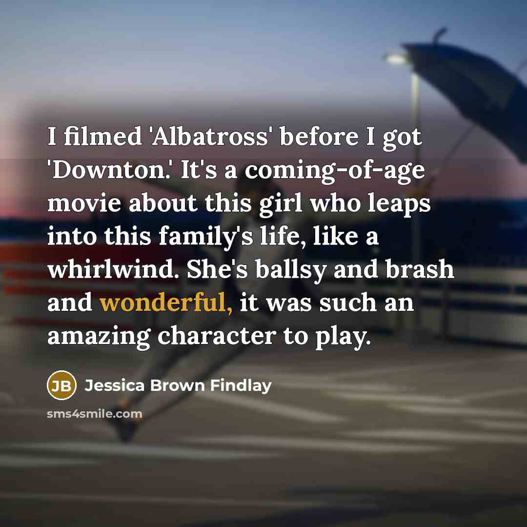 “I filmed 'Albatross' before I got 'Downton.' It's a coming-of-age…” quote by Jessica Brown Findlay