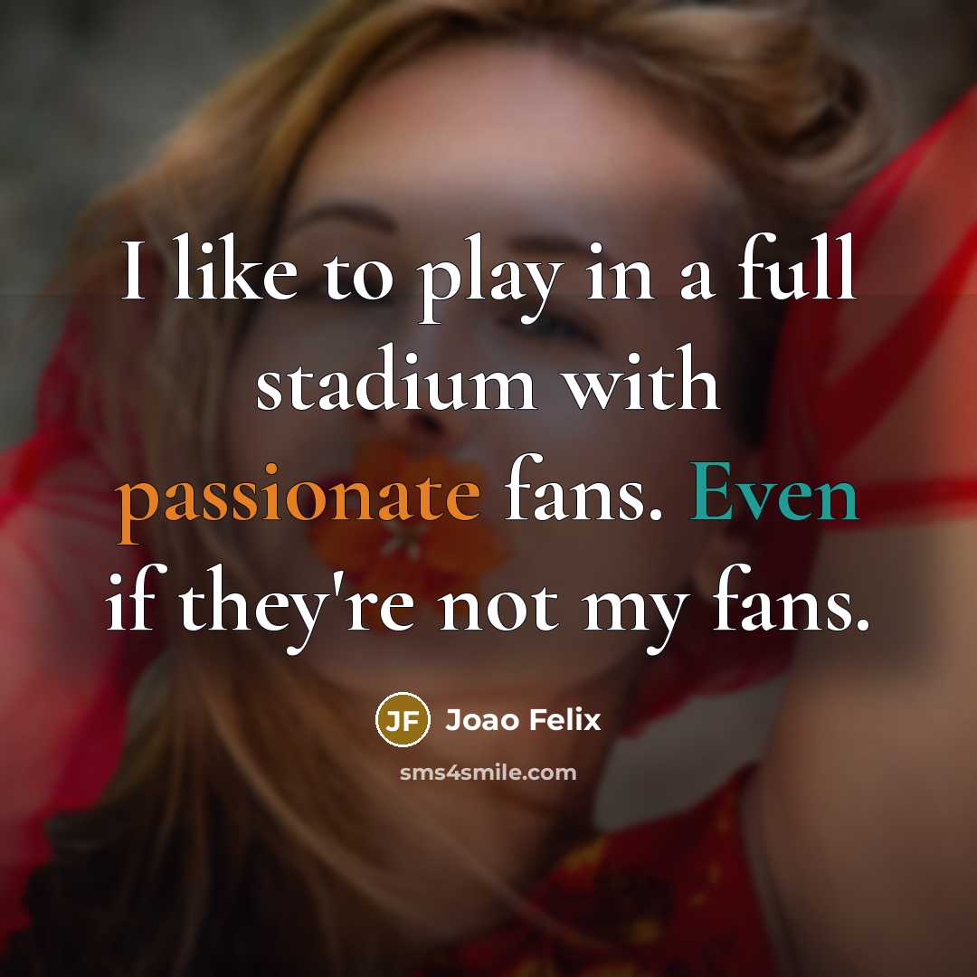 “I like to play in a full stadium with passionate…” quote by Joao Felix