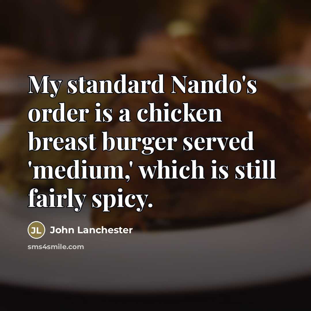 “My standard Nando's order is a chicken breast burger served…” quote by John Lanchester