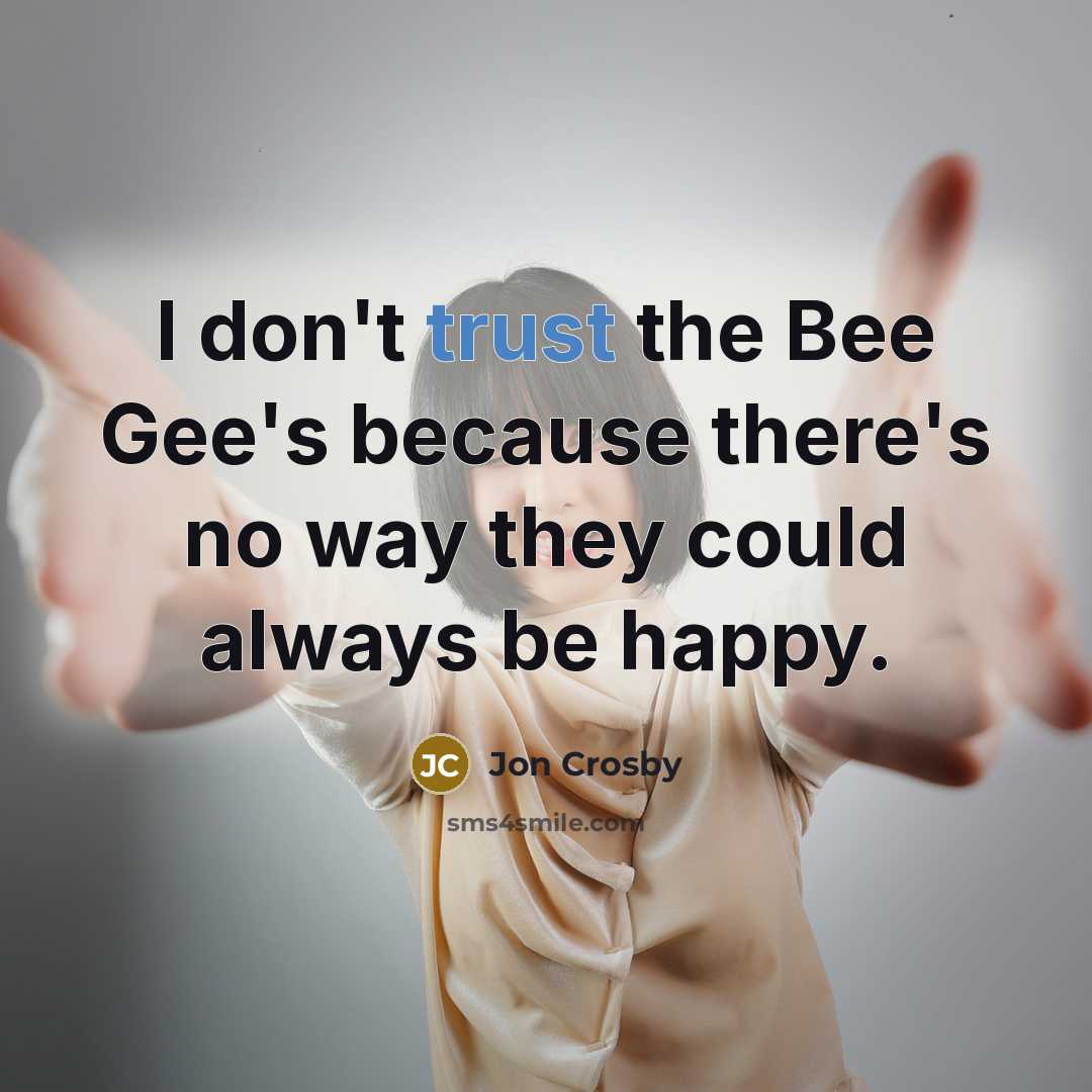 “I don't trust the Bee Gee's because there's no way…” quote by Jon Crosby