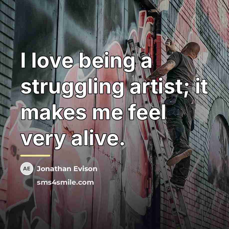 “I love being a struggling artist; it makes me feel…” quote by Jonathan Evison