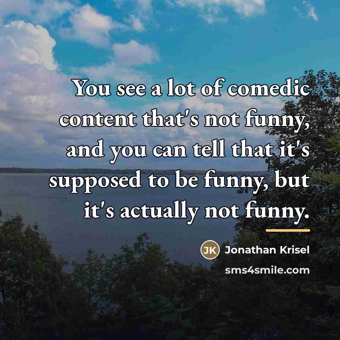 “You see a lot of comedic content that's not funny,…” quote by Jonathan Krisel