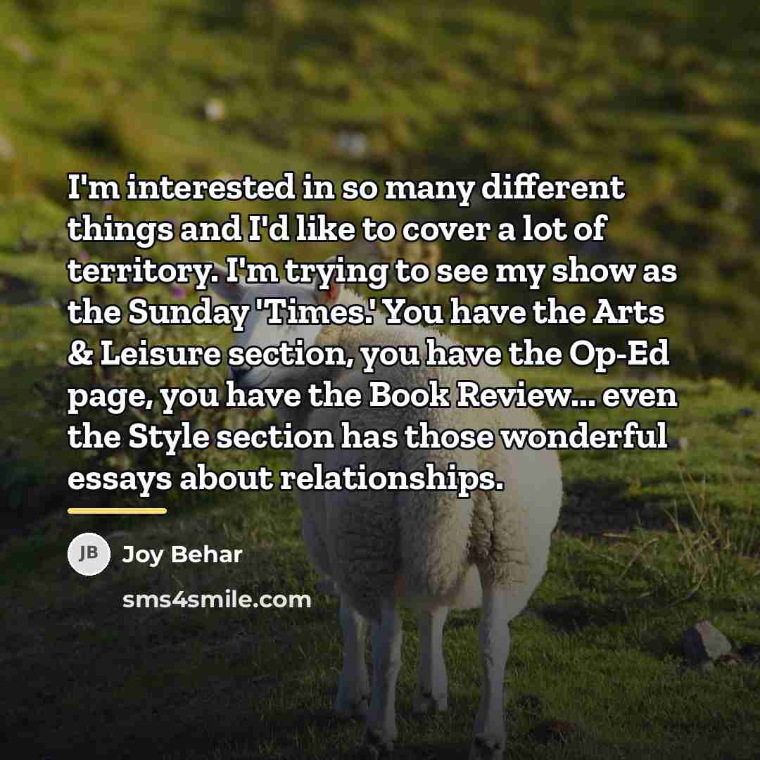 “I'm interested in so many different things and I'd like…” quote by Joy Behar