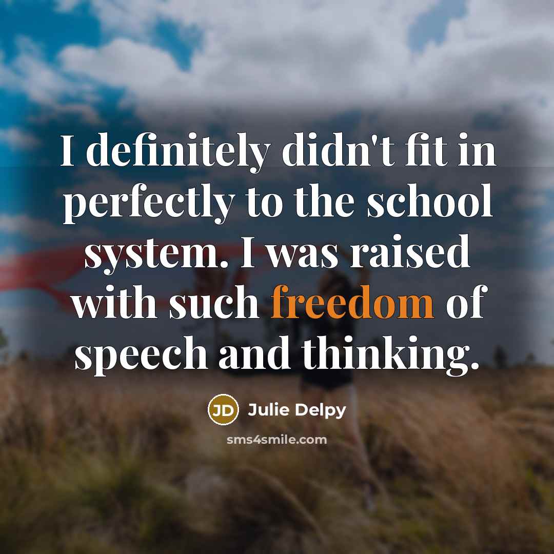 “I definitely didn't fit in perfectly to the school system.…” quote by Julie Delpy