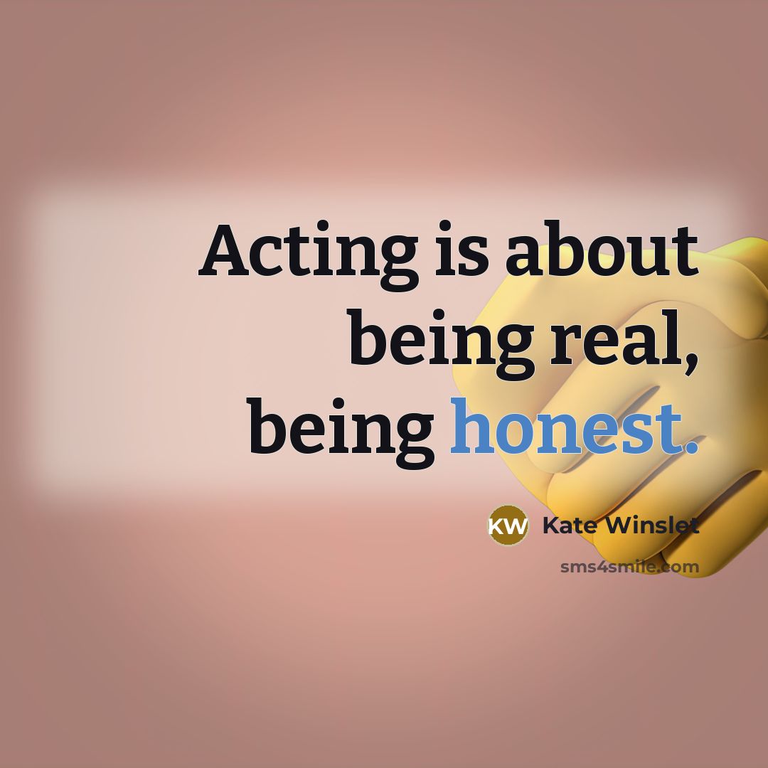 “Acting is about being real, being honest.…” quote by Kate Winslet