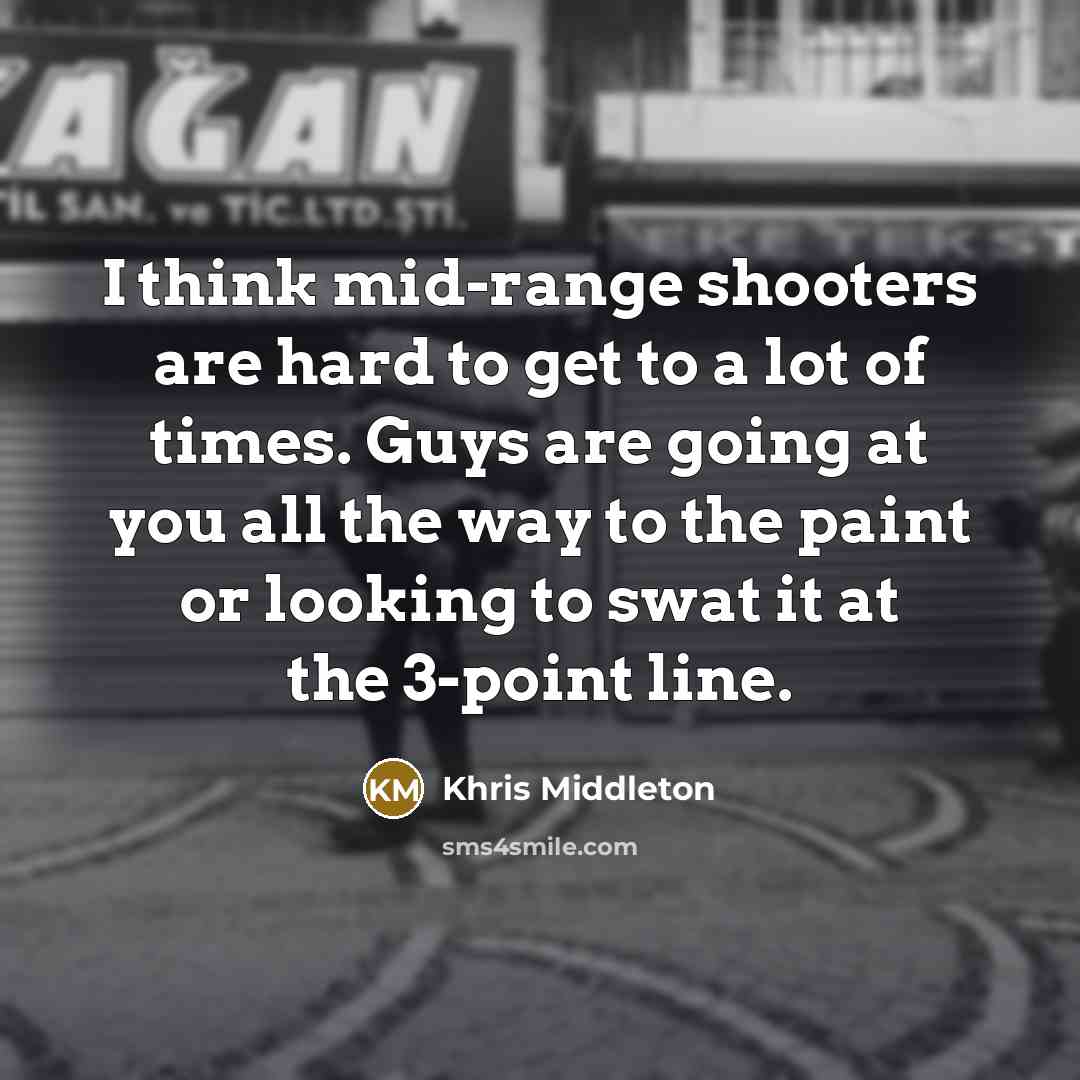 “I think mid-range shooters are hard to get to a…” quote by Khris Middleton