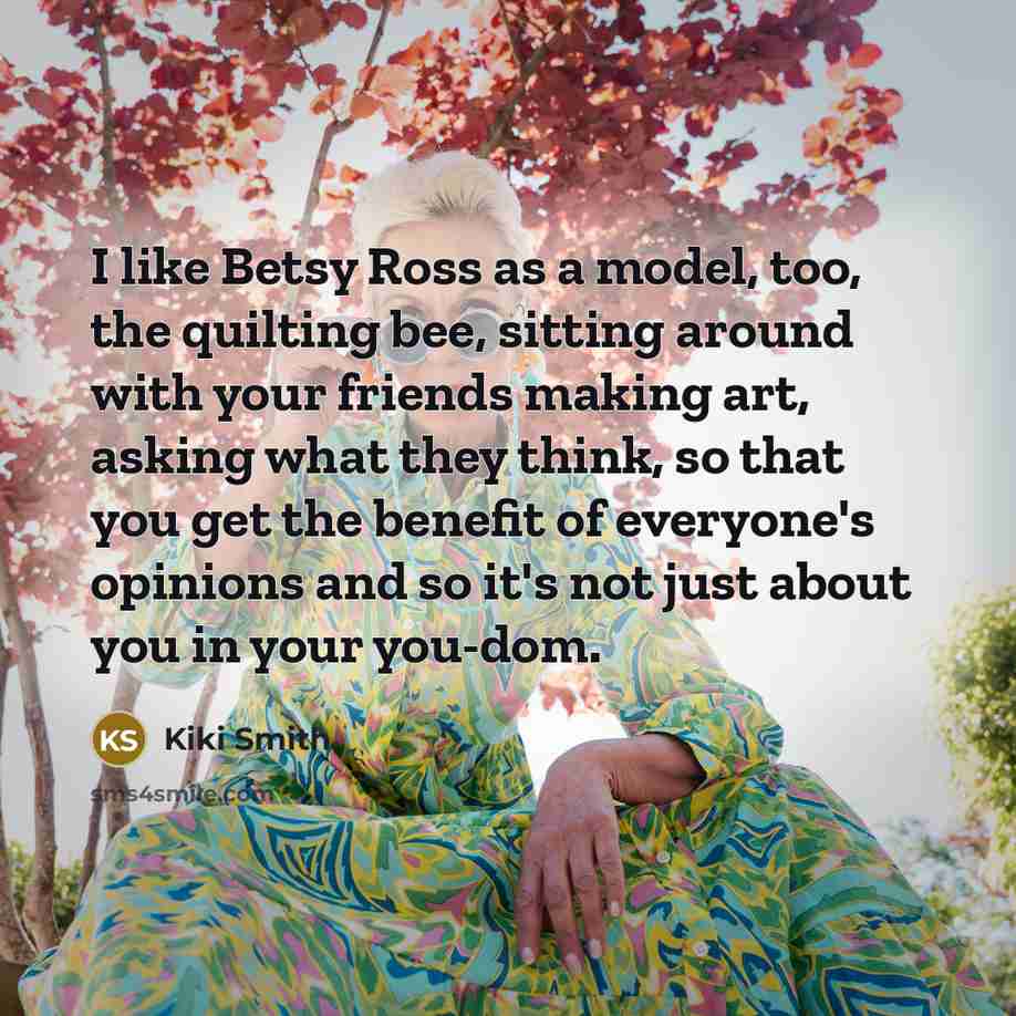 “I like Betsy Ross as a model, too, the quilting…” quote by Kiki Smith