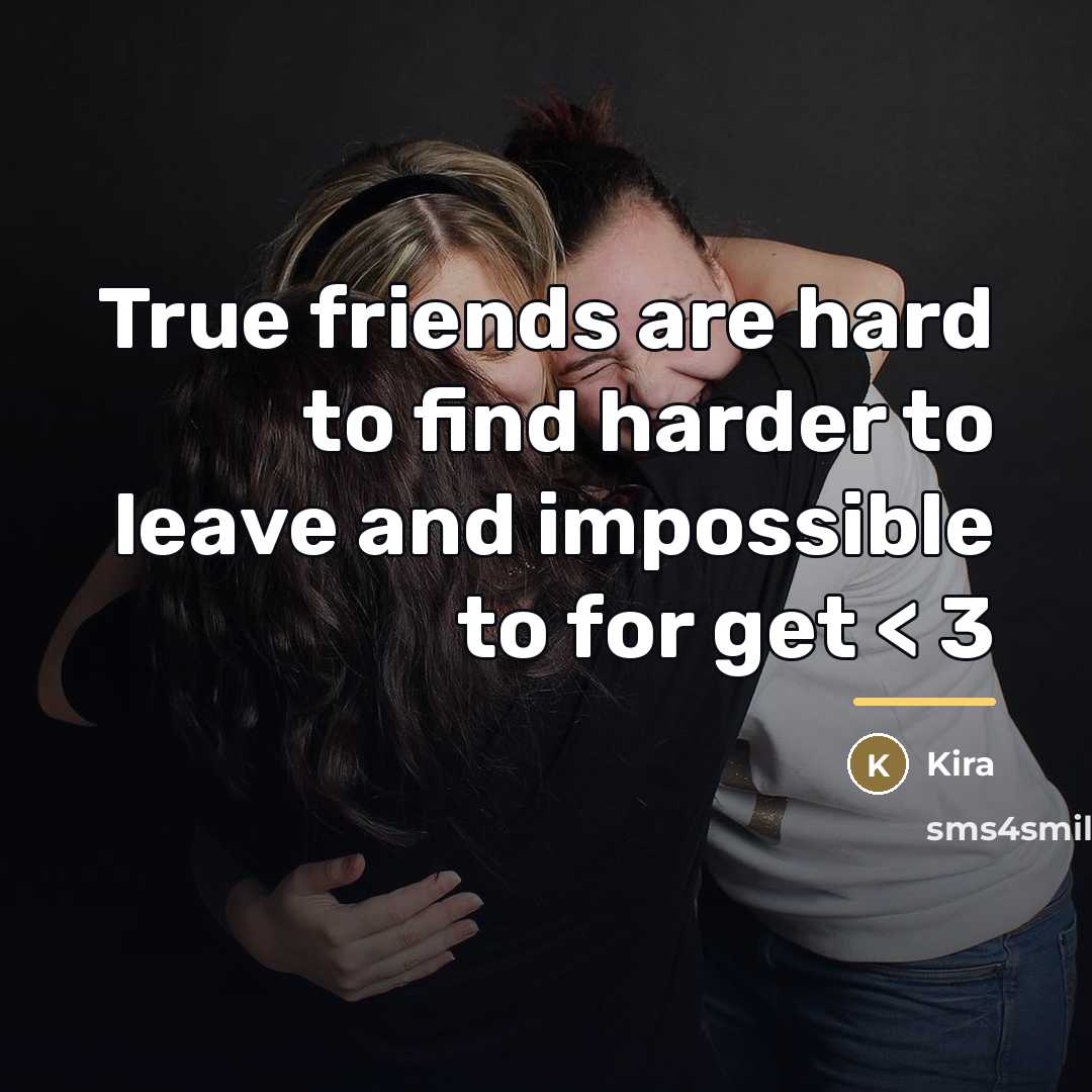 “True friends are hard to find harder to leave and…” quote by Kira