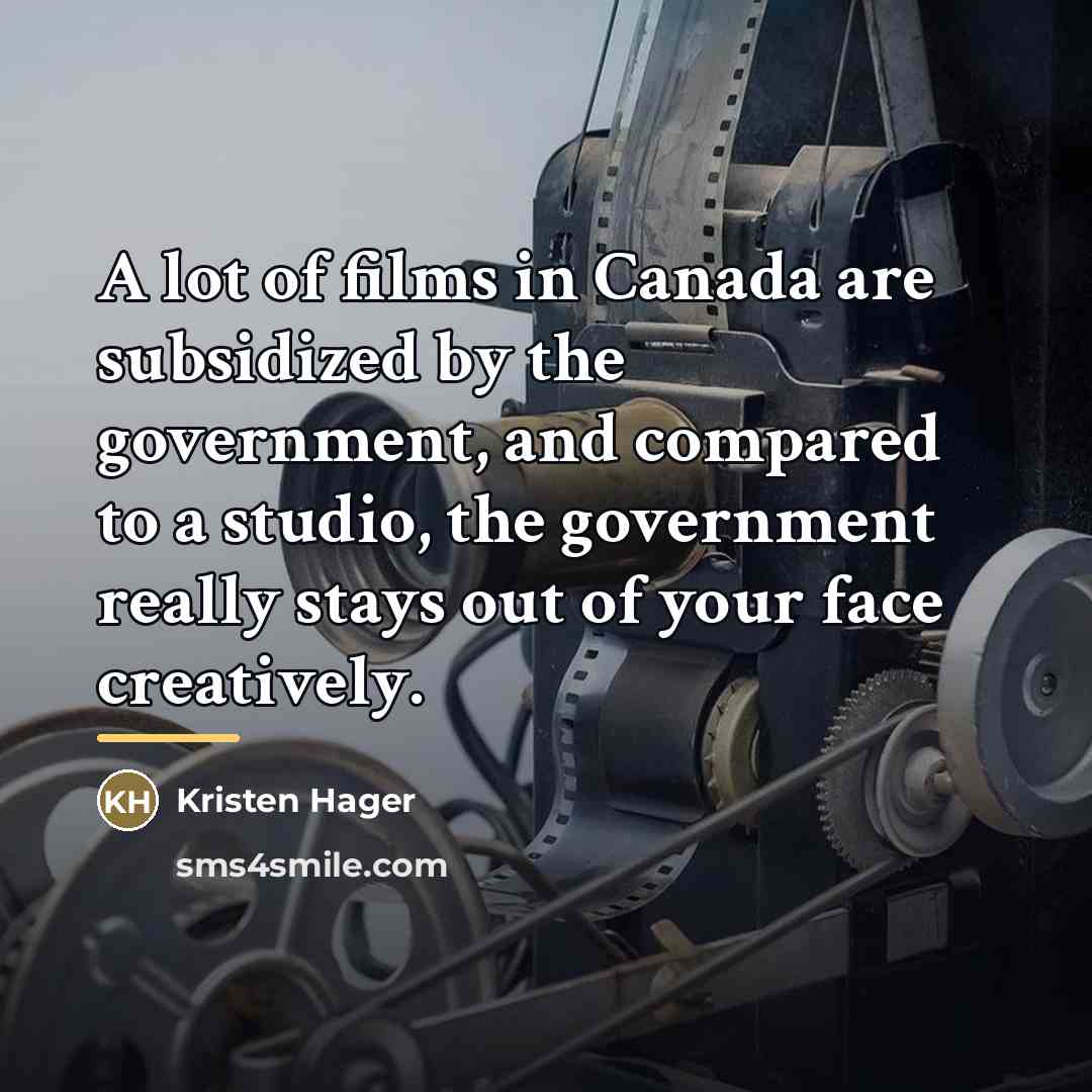 “A lot of films in Canada are subsidized by the…” quote by Kristen Hager