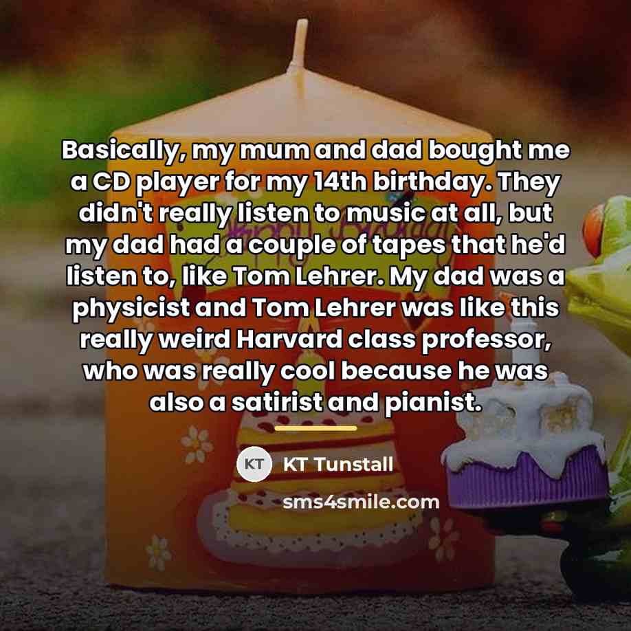 “Basically, my mum and dad bought me a CD player…” quote by KT Tunstall