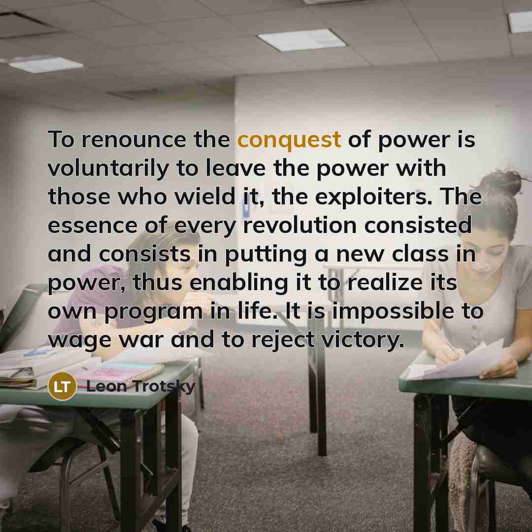 “To renounce the conquest of power is voluntarily to leave…” quote by Leon Trotsky