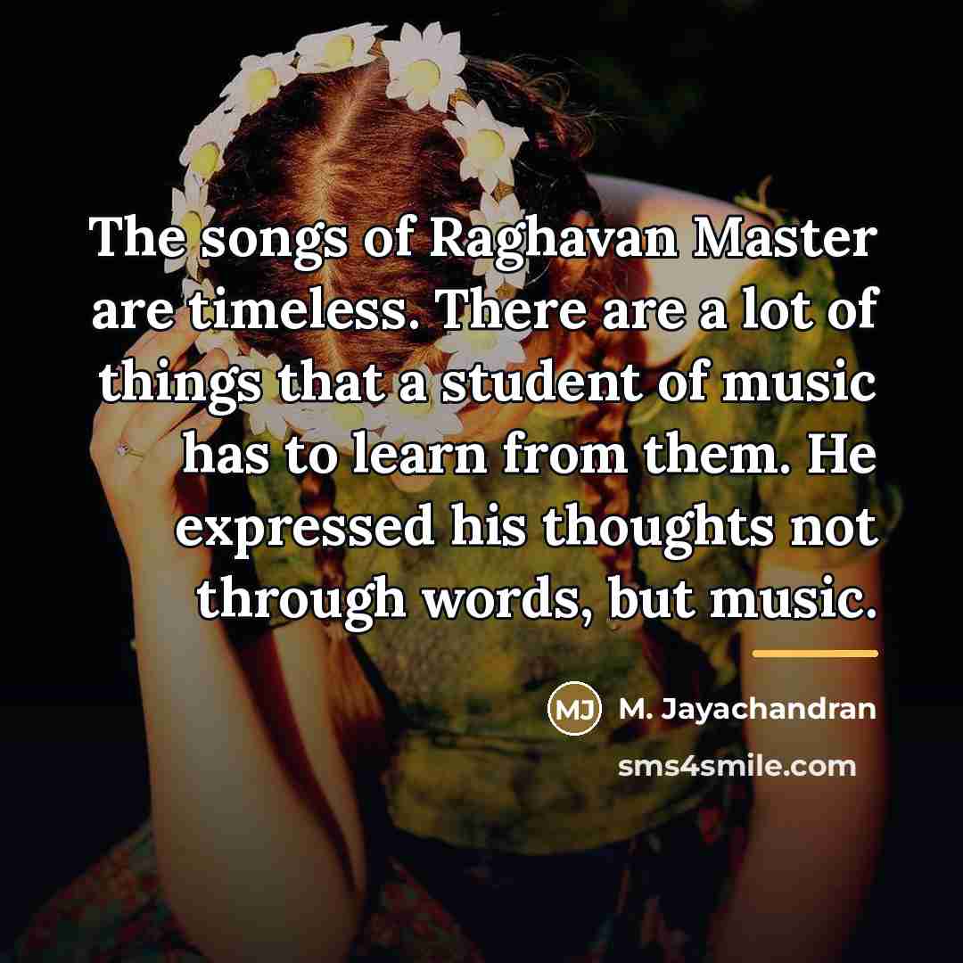 “The songs of Raghavan Master are timeless. There are a…” quote by M. Jayachandran