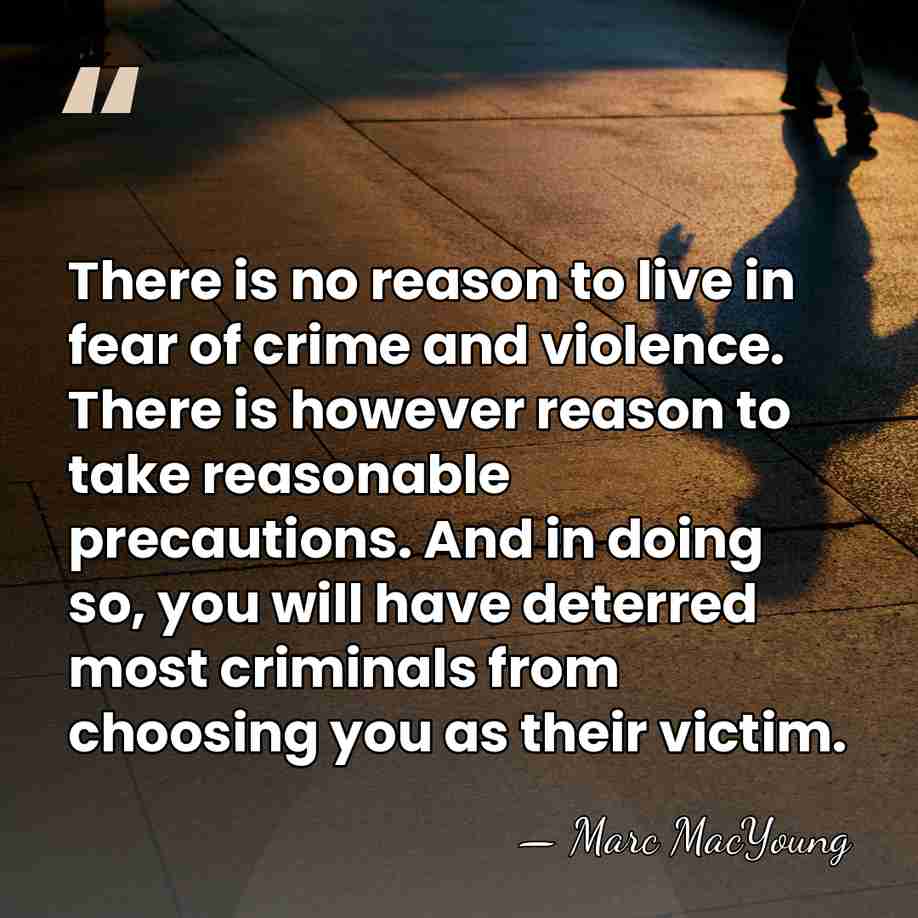 There is no reason to live in fear of crime and violence.&hellip; - Marc MacYoung