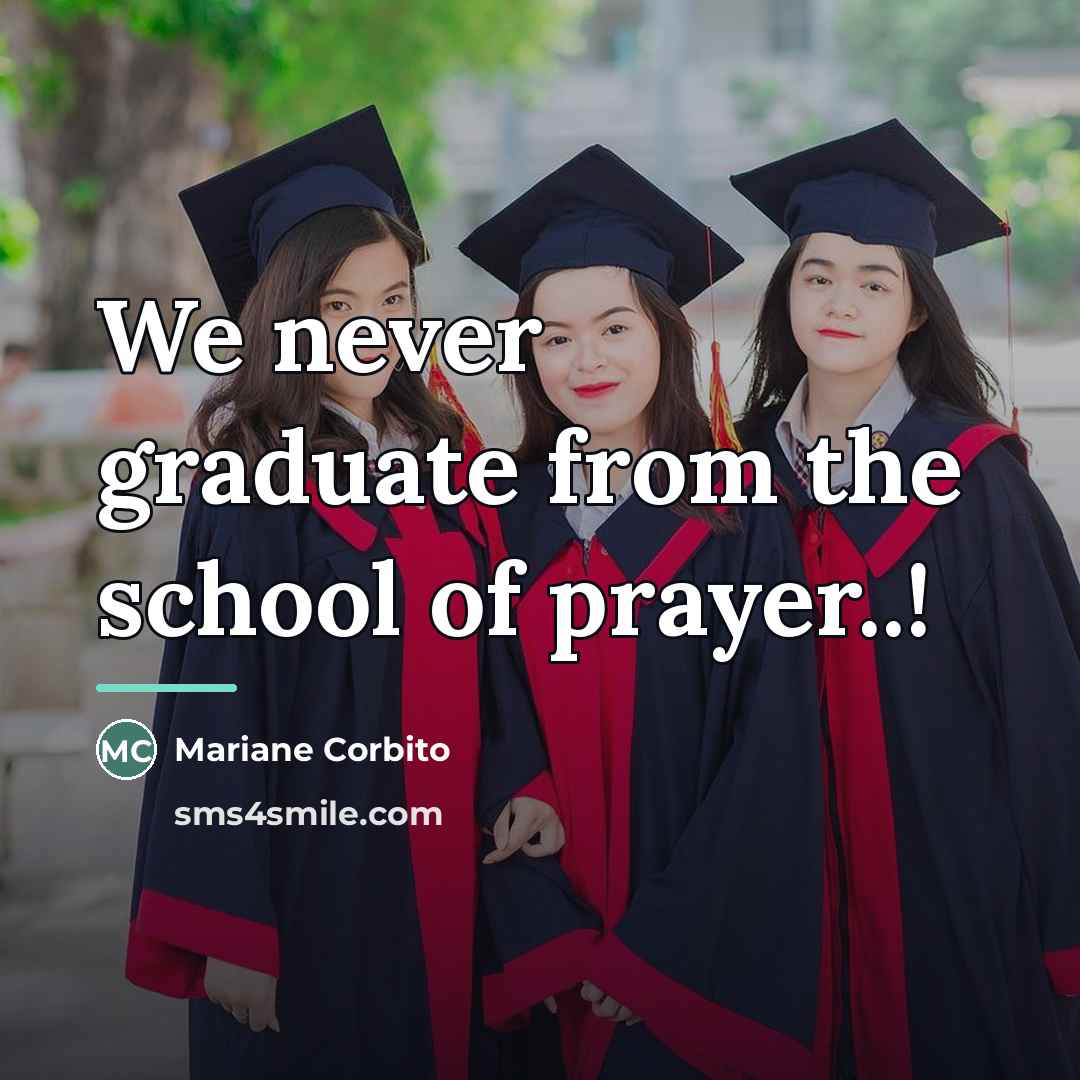 “We never graduate from the school of prayer..!…” quote by Mariane Corbito