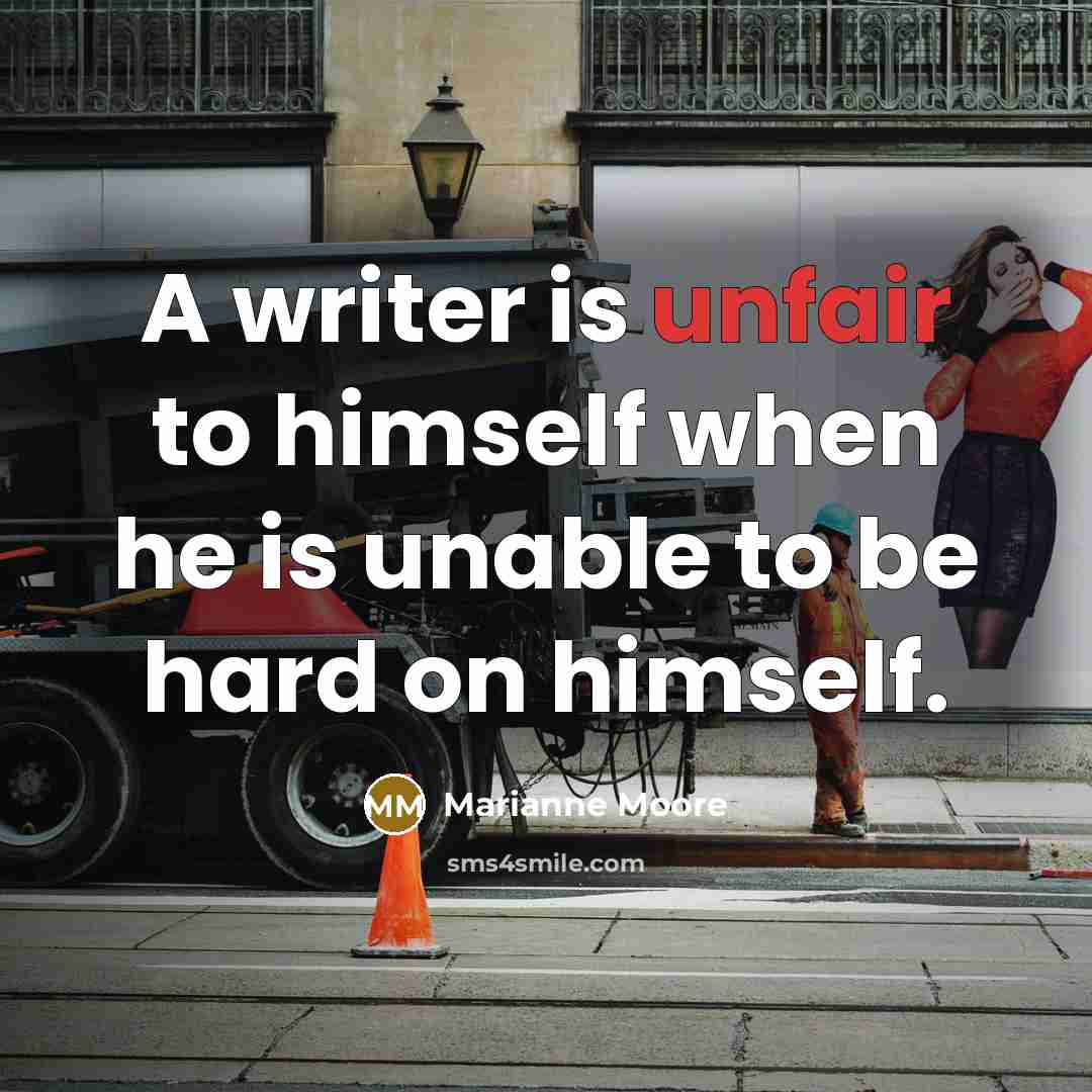 “A writer is unfair to himself when he is unable…” quote by Marianne Moore