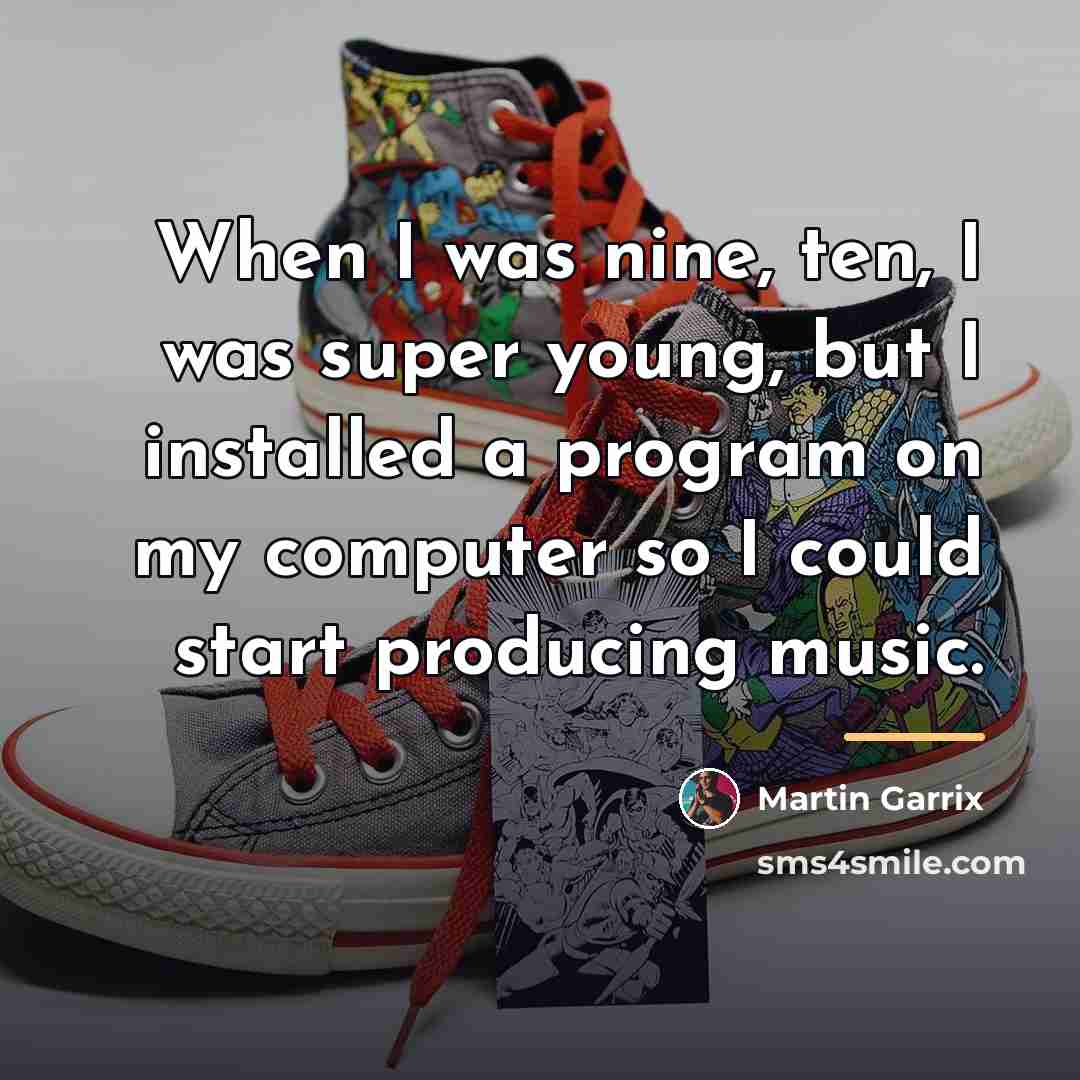 “When I was nine, ten, I was super young, but…” quote by Martin Garrix