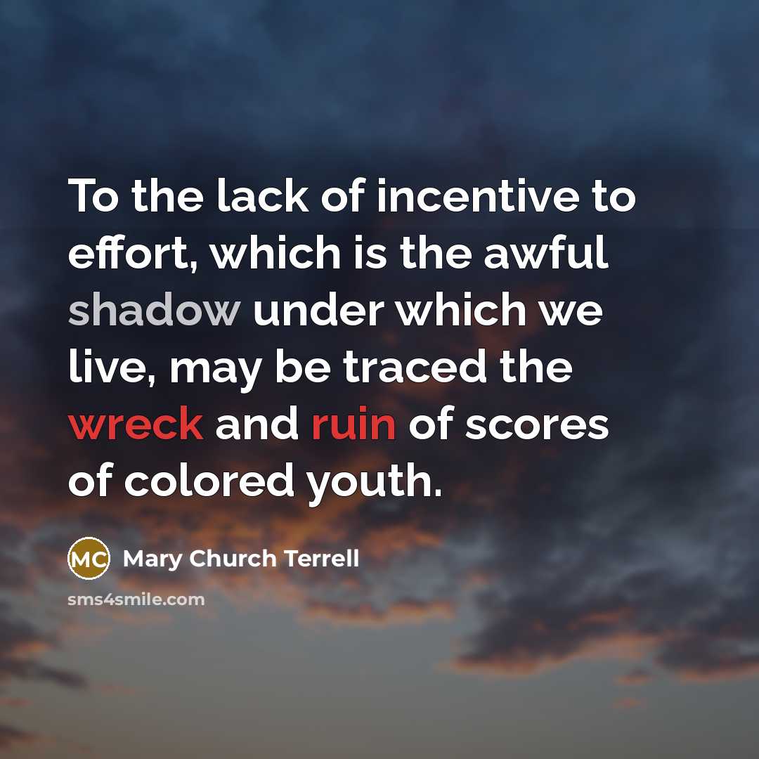 “To the lack of incentive to effort, which is the…” quote by Mary Church Terrell