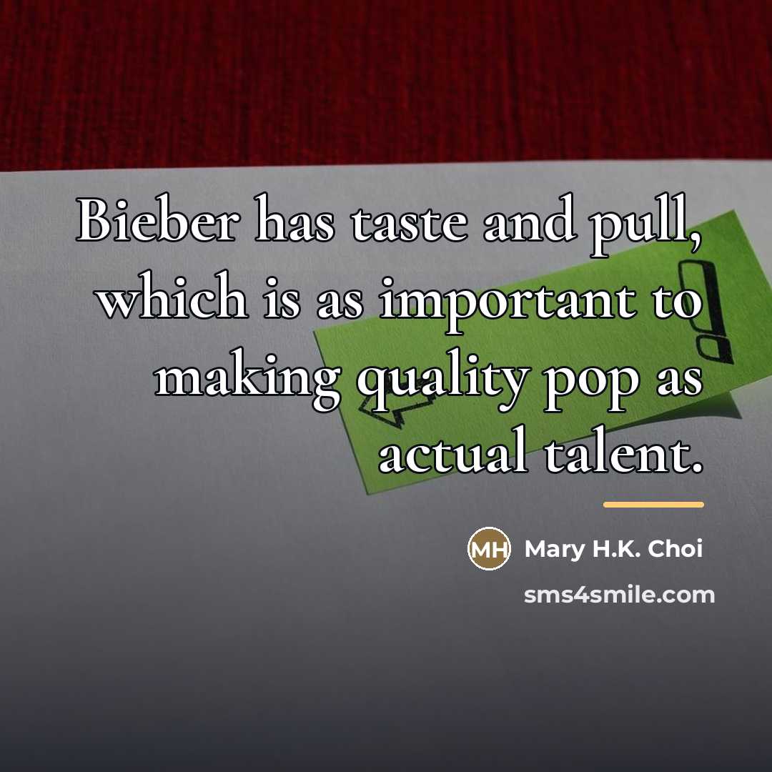 “Bieber has taste and pull, which is as important to…” quote by Mary H.K. Choi