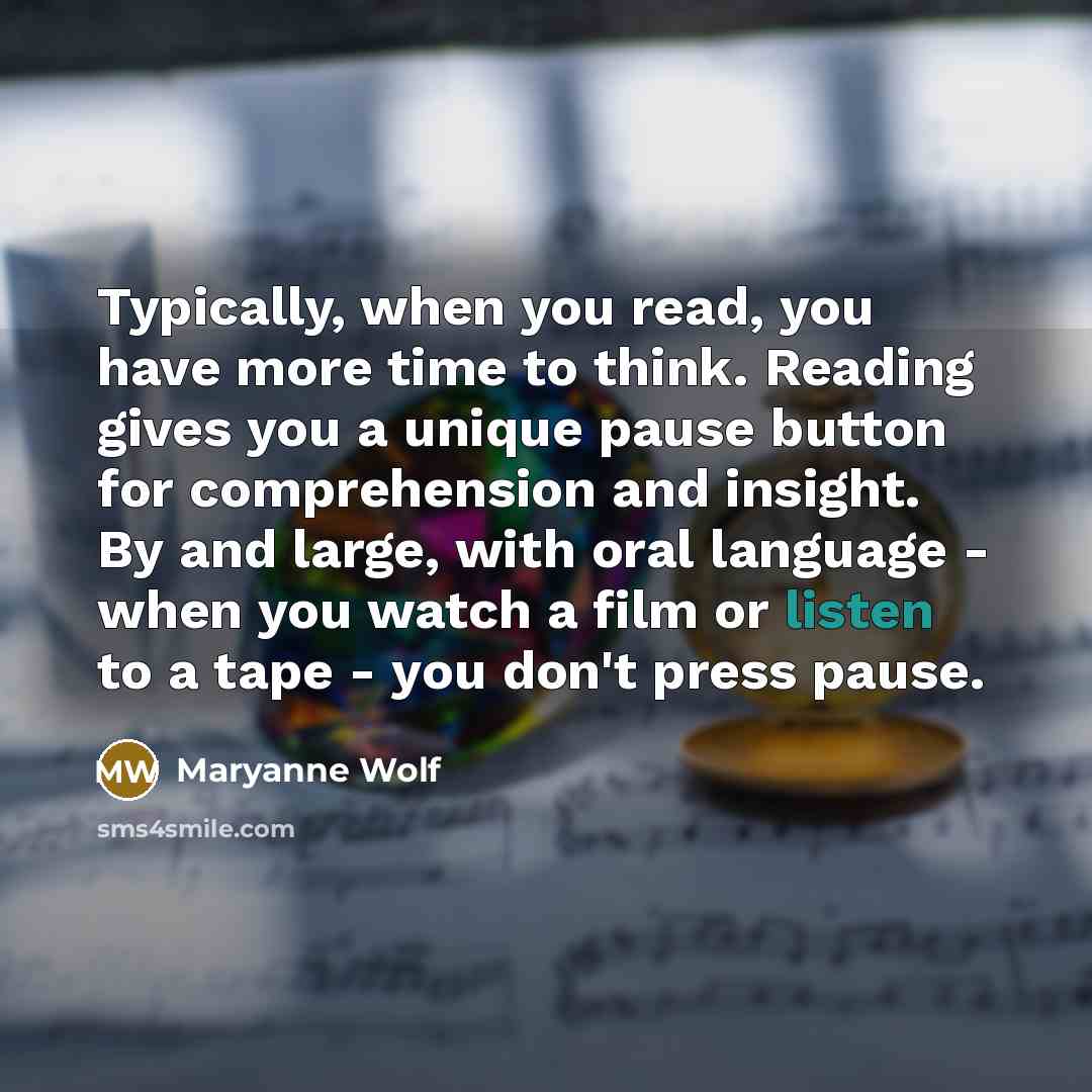 “Typically, when you read, you have more time to think.…” quote by Maryanne Wolf
