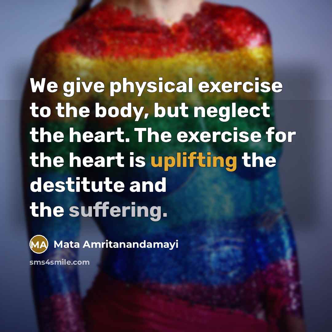 “We give physical exercise to the body, but neglect the…” quote by Mata Amritanandamayi