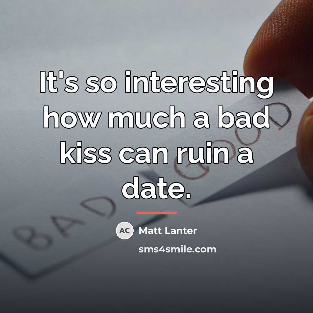 “It's so interesting how much a bad kiss can ruin…” quote by Matt Lanter