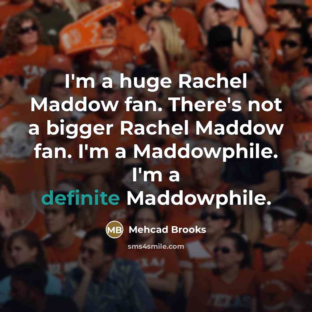 “I'm a huge Rachel Maddow fan. There's not a bigger…” quote by Mehcad Brooks