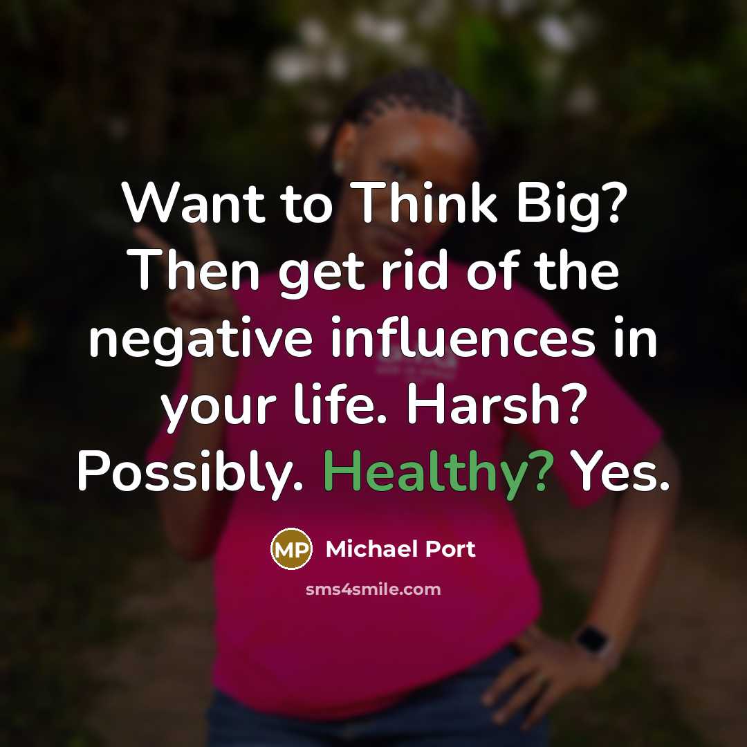 “Want to Think Big? Then get rid of the negative…” quote by Michael Port
