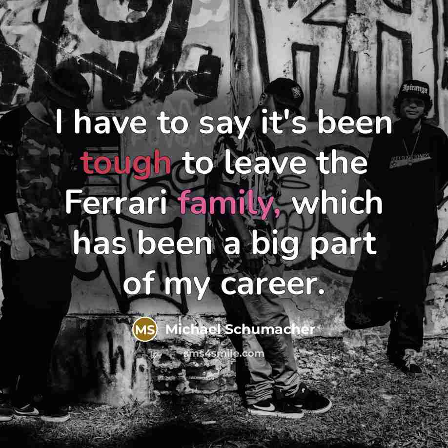 “I have to say it's been tough to leave the…” quote by Michael Schumacher