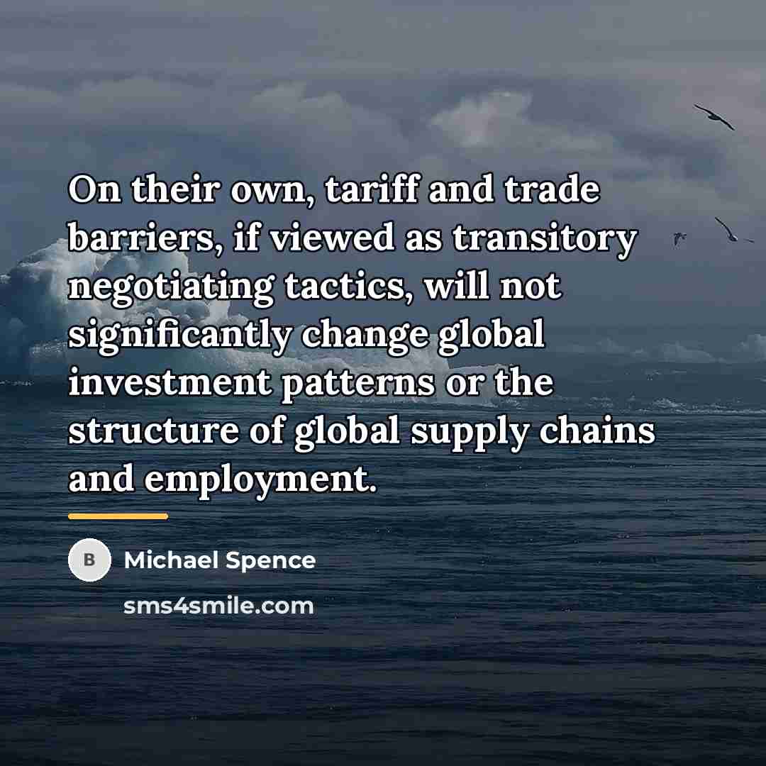 “On their own, tariff and trade barriers, if viewed as…” quote by Michael Spence