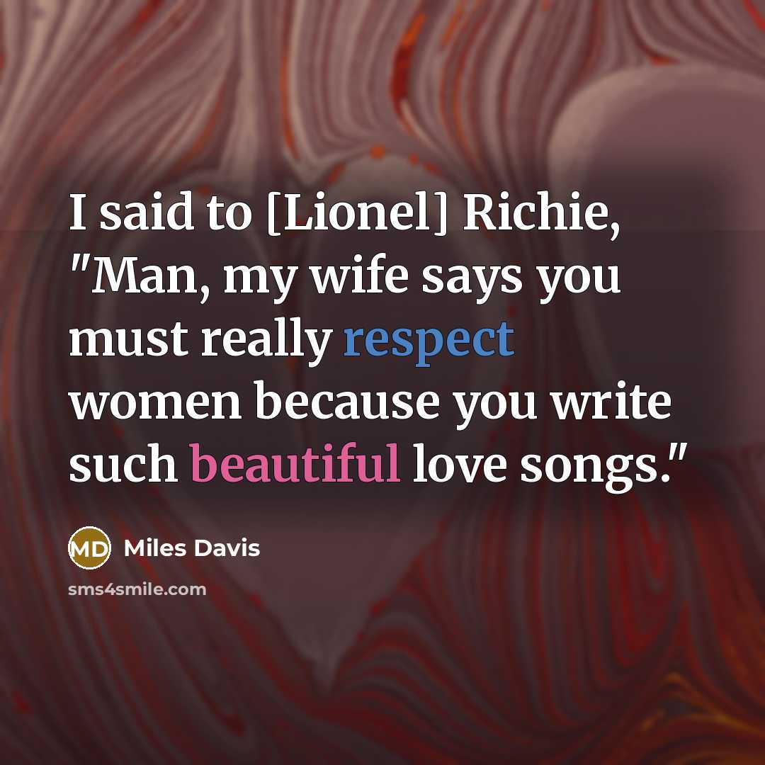 “I said to [Lionel] Richie, "Man, my wife says you…” quote by Miles Davis