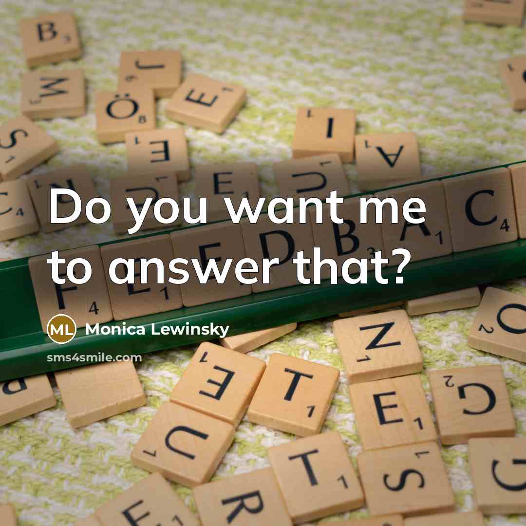 “Do you want me to answer that?” quote by Monica Lewinsky