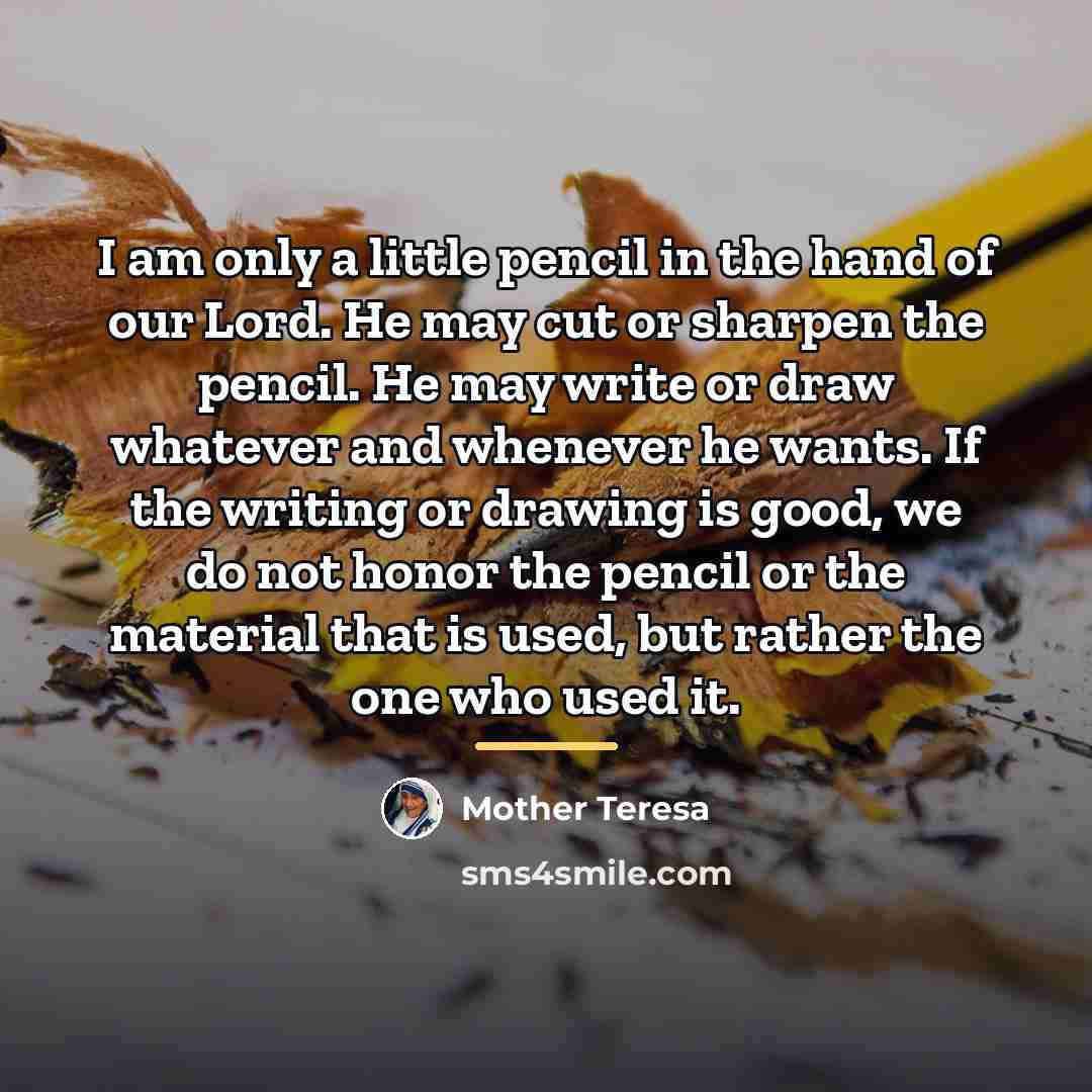 “I am only a little pencil in the hand of…” quote by Mother Teresa