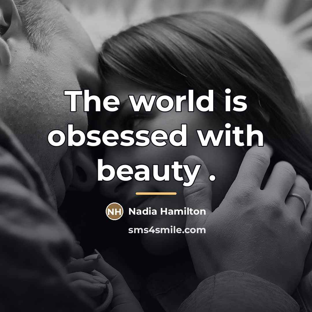 “The world is obsessed with beauty .…” quote by Nadia Hamilton