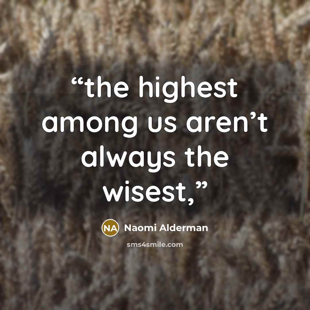 “the highest among us aren’t always the wisest,” quote by Naomi Alderman