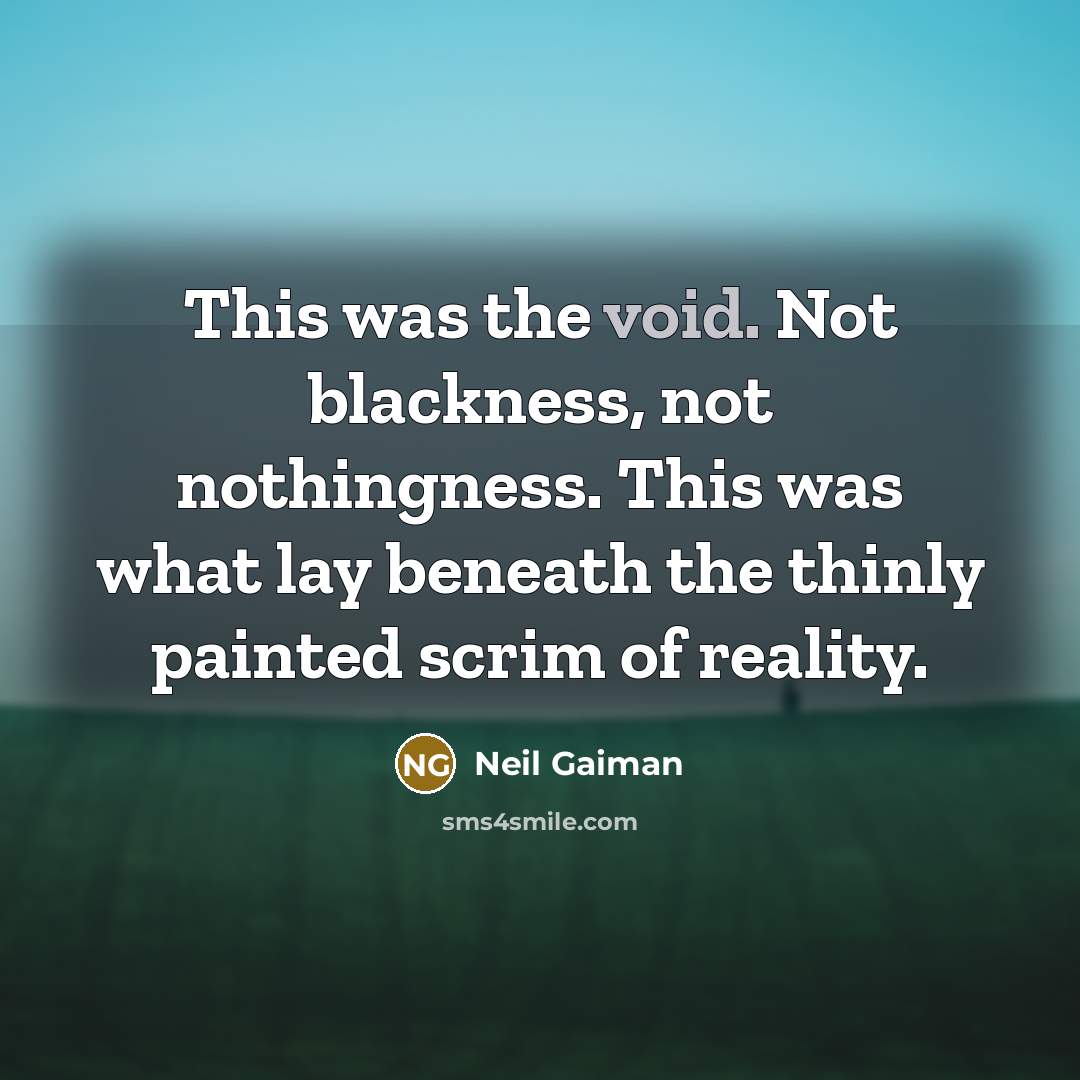 “This was the void. Not blackness, not nothingness. This was…” quote by Neil Gaiman