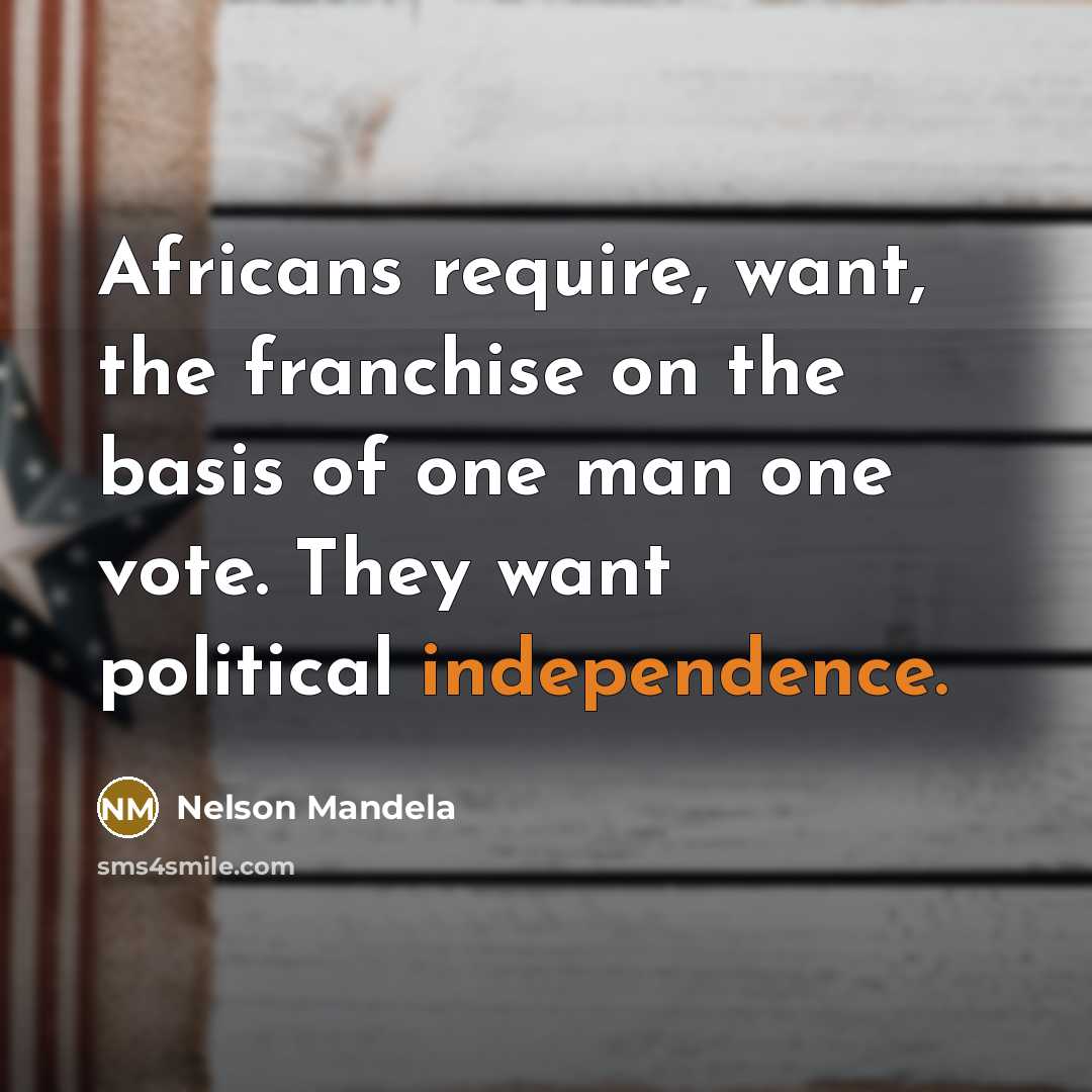 “Africans require, want, the franchise on the basis of one…” quote by Nelson Mandela