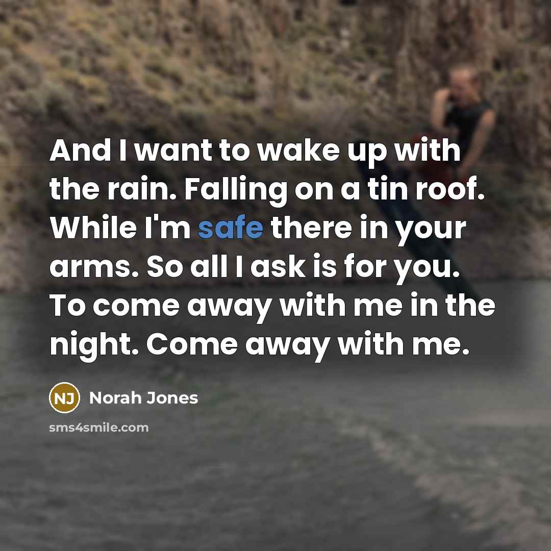 “And I want to wake up with the rain. Falling…” quote by Norah Jones