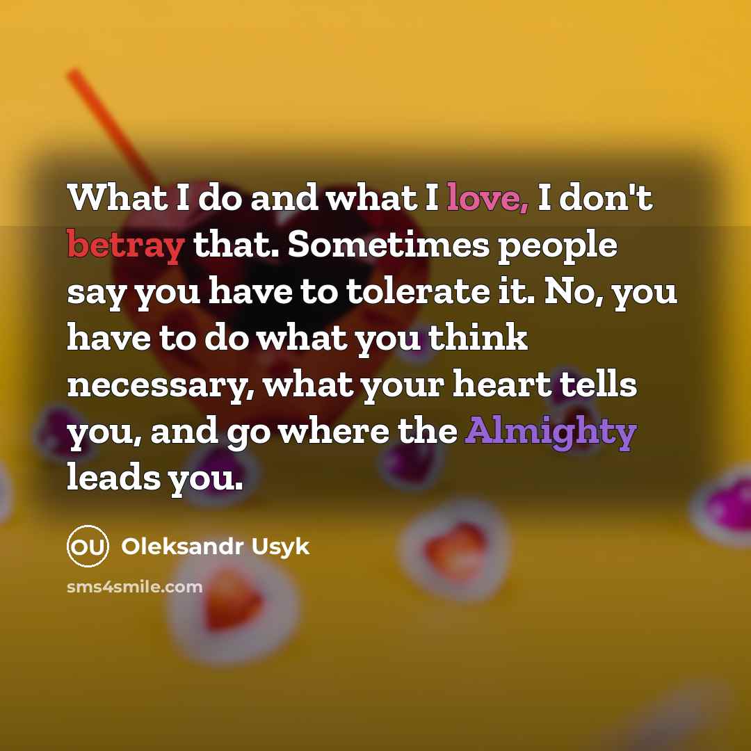 “What I do and what I love, I don't betray…” quote by Oleksandr Usyk