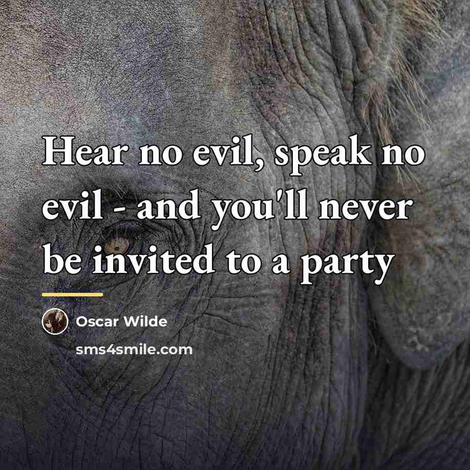 “Hear no evil, speak no evil - and you'll never…” quote by Oscar Wilde
