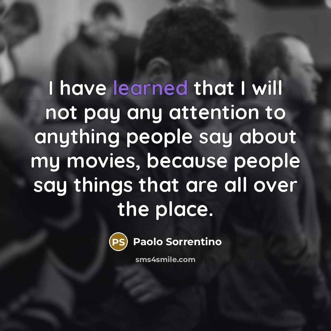 “I have learned that I will not pay any attention…” quote by Paolo Sorrentino