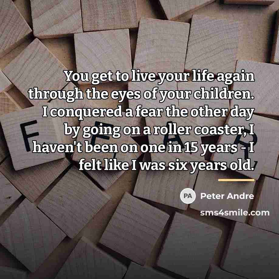 “You get to live your life again through the eyes…” quote by Peter Andre