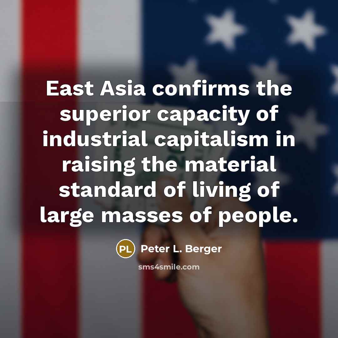 “East Asia confirms the superior capacity of industrial capitalism in…” quote by Peter L. Berger