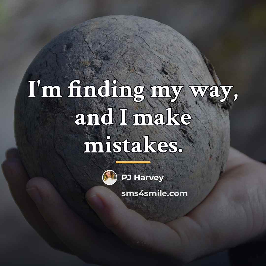 “I'm finding my way, and I make mistakes.…” quote by PJ Harvey