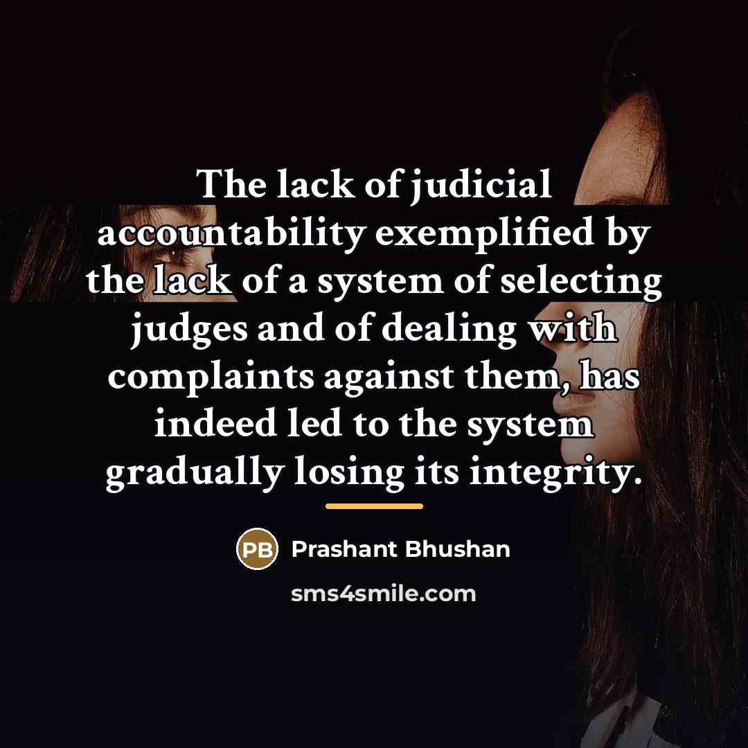 “The lack of judicial accountability exemplified by the lack of…” quote by Prashant Bhushan