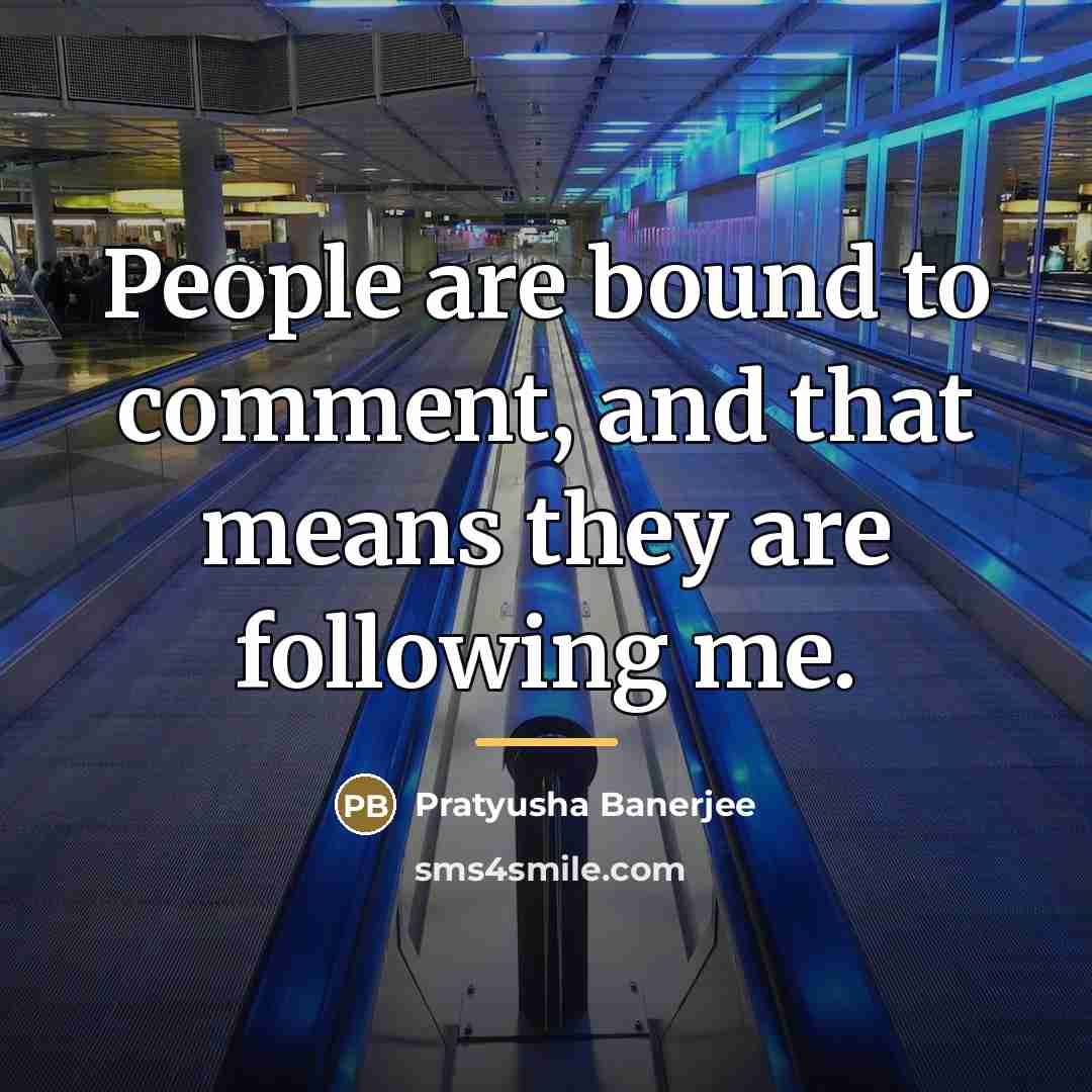 “People are bound to comment, and that means they are…” quote by Pratyusha Banerjee