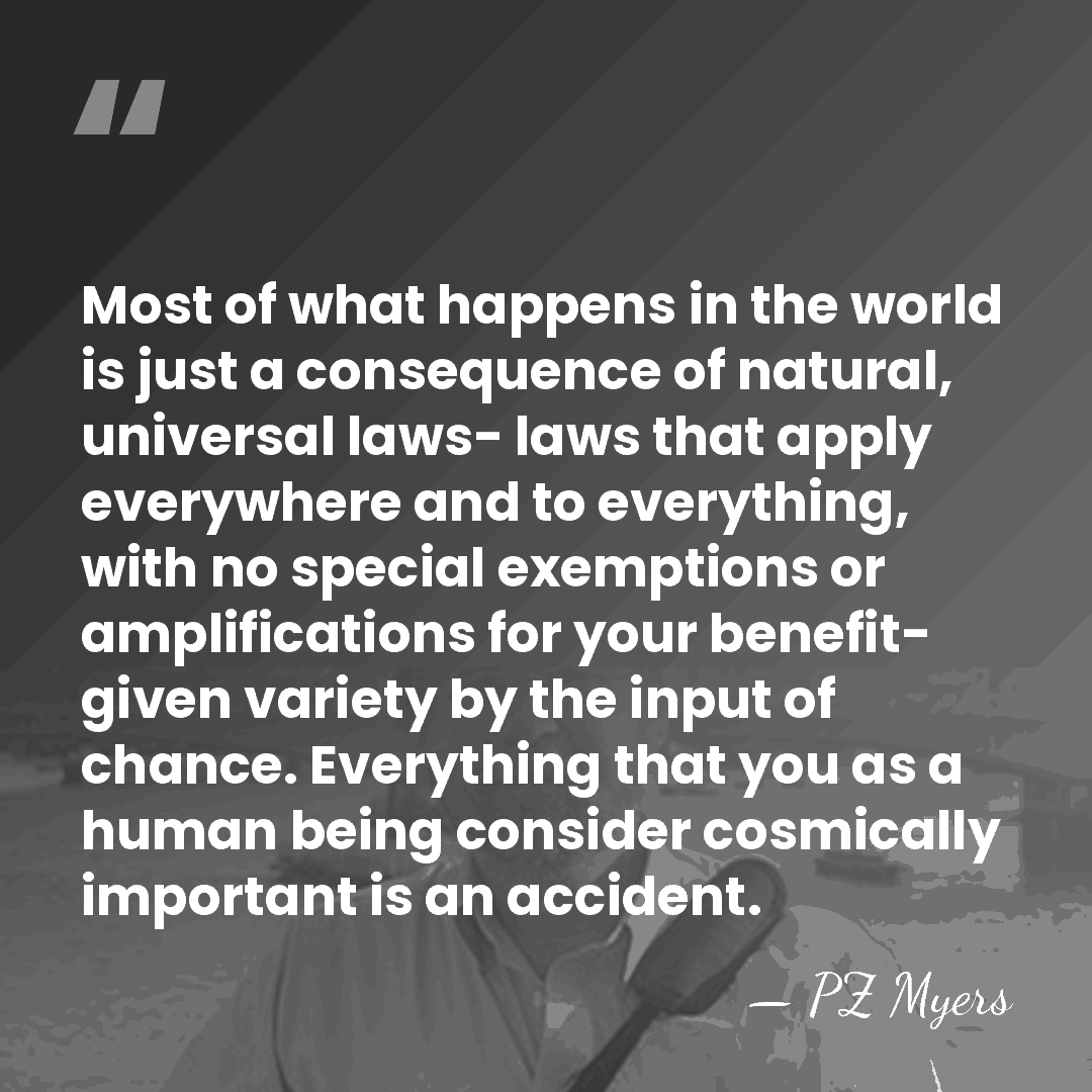 Most of what happens in the world is just a consequence of&hellip; - PZ Myers